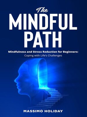 cover image of The Mindful Path--Mindfulness and Stress Reduction for Beginners
